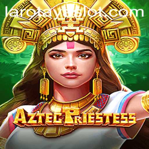 AztecPriestess: A Game of Strategy, Adventure, and the Enigmatic LAROTAYA