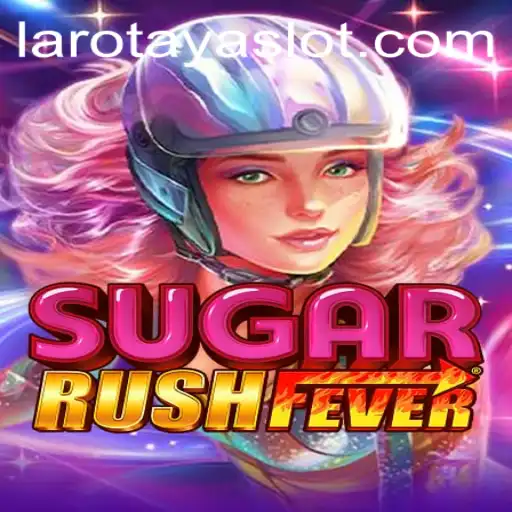 Dive into the World of SugarRushFever with LAROTAYA